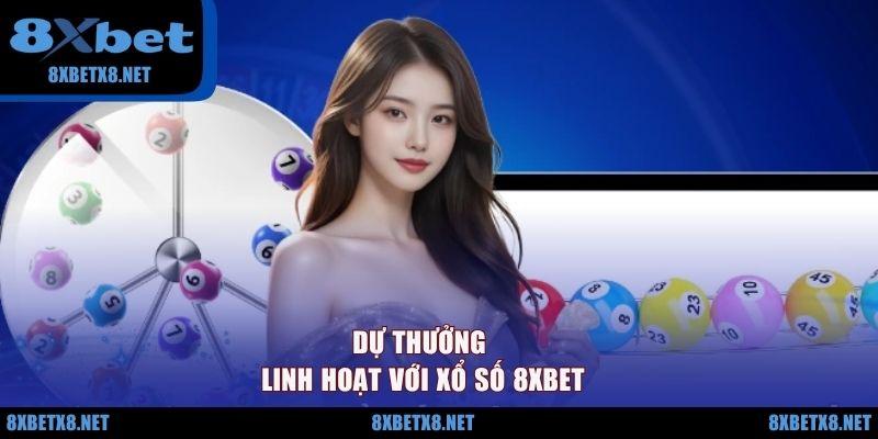 Dự thưởng linh hoạt với xổ số 8XBET