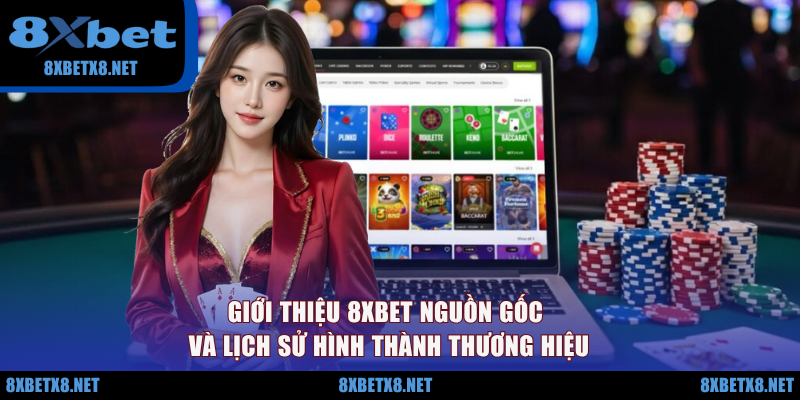 Giới thiệu 8XBET nguồn gốc và lịch sử hình thành thương hiệu