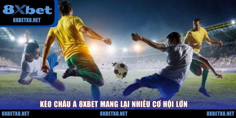 Kèo châu Á 8XBET mang lại nhiều cơ hội lớn