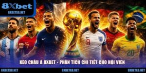 Kèo Châu Á 8XBET - Phân Tích Chi Tiết Cho Hội Viên