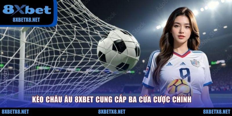 Kèo châu Âu 8XBET cung cấp ba cửa cược chính
