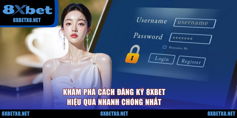 Khám phá cách đăng ký 8XBET hiệu quả nhanh chóng nhất Khám phá cách đăng ký 8XBET hiệu quả nhanh chóng nhất
