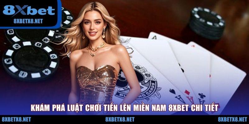 Khám phá luật chơi Tiến lên miền Nam 8XBET chi tiết