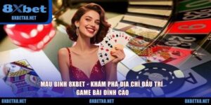 Mậu Binh 8XBET - Khám Phá Địa Chỉ Đấu Trí Game Bài Đỉnh Cao