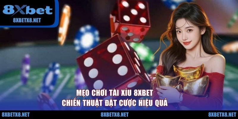 Mẹo Chơi Tài Xỉu 8XBET - Chiến Thuật Đặt Cược Hiệu Quả
