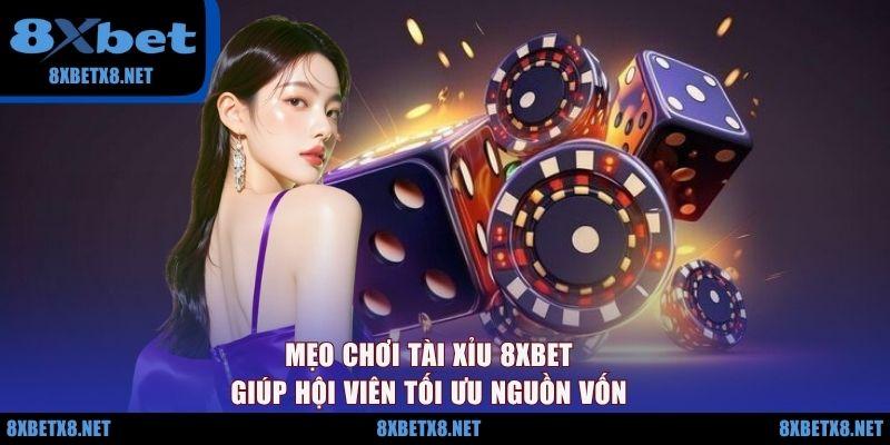 Mẹo chơi Tài xỉu 8XBET giúp hội viên tối ưu nguồn vốn