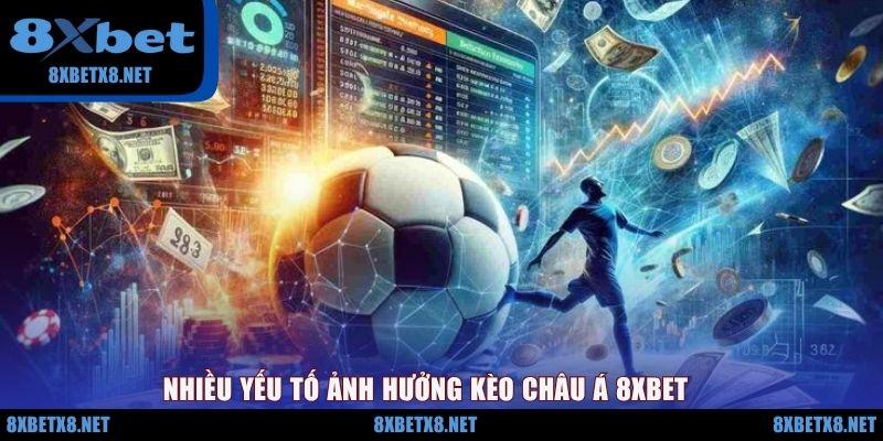 Nhiều yếu tố ảnh hưởng kèo châu Á 8XBET