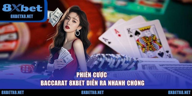 Phiên cược Baccarat 8XBET diễn ra nhanh chóng