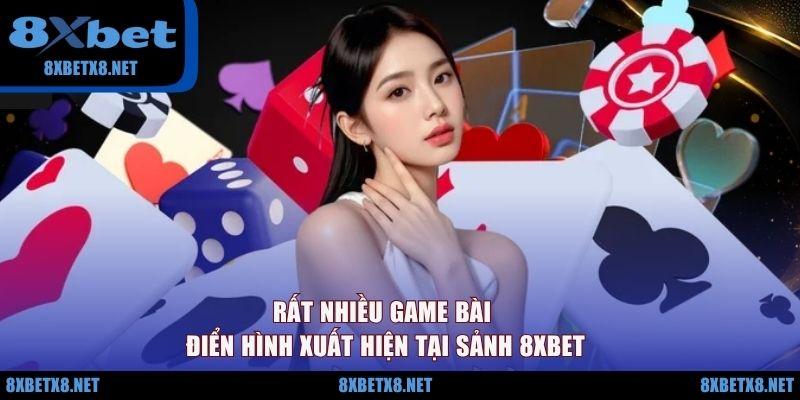Rất nhiều game bài điển hình xuất hiện tại sảnh 8XBET