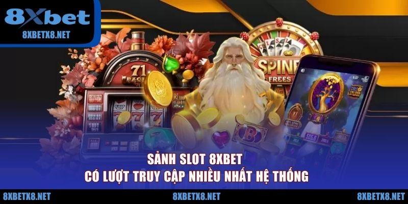 Sảnh slot 8XBET có lượt truy cập nhiều nhất hệ thống