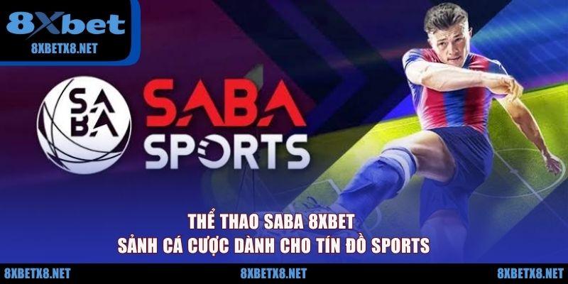 Thể Thao Saba 8XBET - Sảnh Cá Cược Dành Cho Tín Đồ Sports