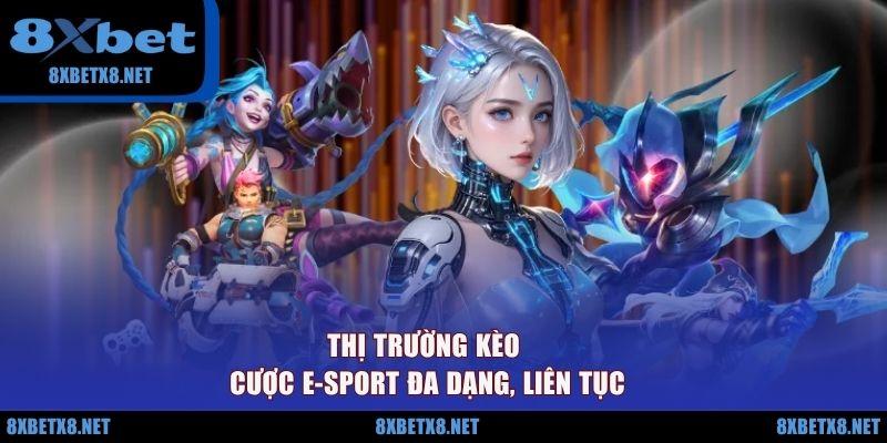 Thị trường kèo cược E-sport đa dạng, liên tục