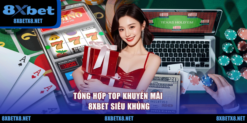 Tổng hợp top khuyến mãi 8XBET siêu khủng