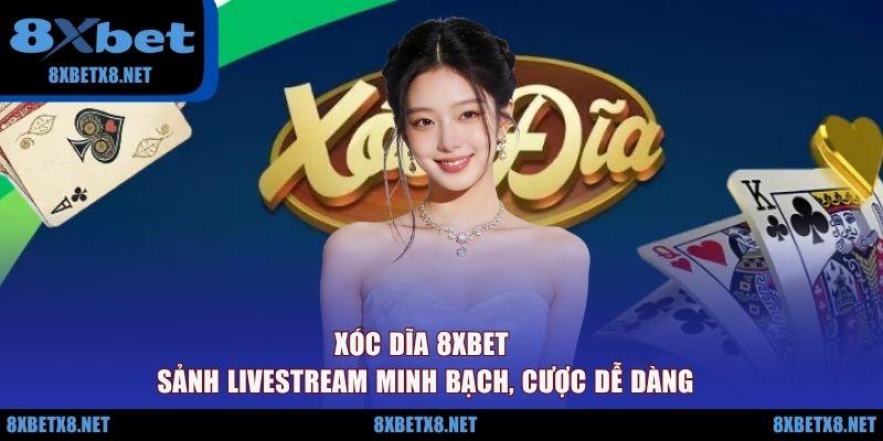 Xóc Dĩa 8XBET - Sảnh Livestream Minh Bạch, Cược Dễ Dàng