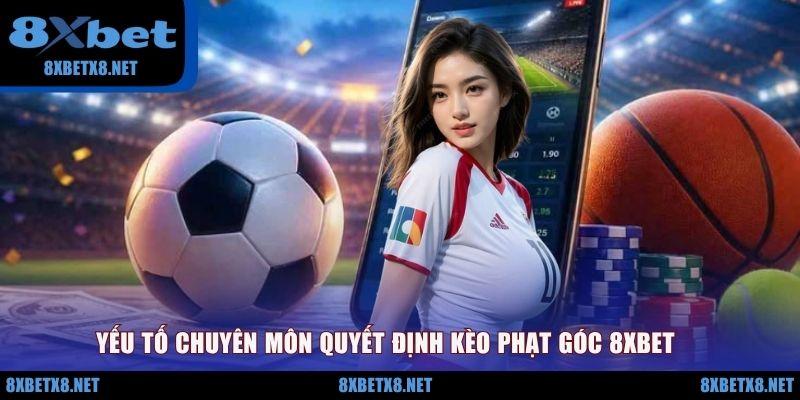 Yếu tố chuyên môn quyết định kèo phạt góc 8XBET